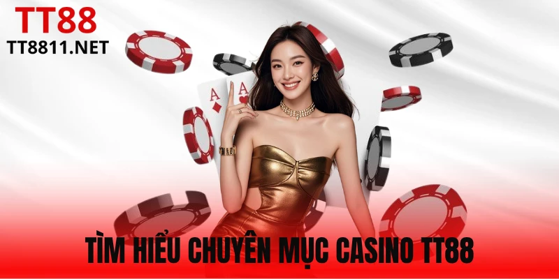 Giới thiệu đôi nét về sảnh Casino TT88